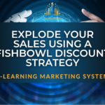 Explode Your Sales Using A Fishbowl Discount Strategy