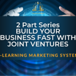 2 Part Series – Build Your Business Fast With Joint Ventures